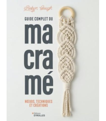 Le guide complet du macramé - Noeuds techniques et créations