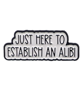 Pin's Émaillé - Just here to establish an Alibi
