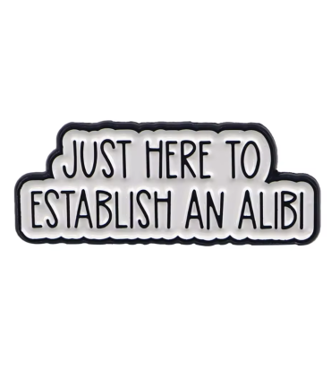 Pin's Émaillé - Just here to establish an Alibi