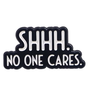 Pin's Émaillé - Shhh No One Cares