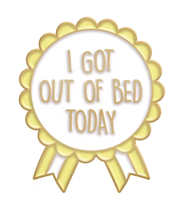 Pin's Émaillé - I Get Out The Bed Today