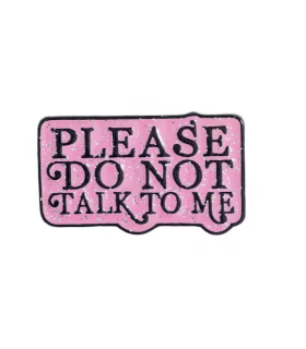 Pin's Émaillé - Please don't Talk To Me