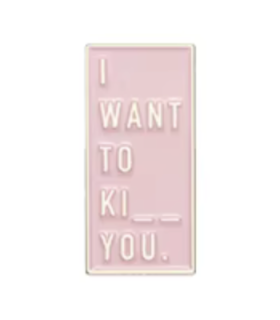 Pin's Émaillé - I Want To Ki.. You