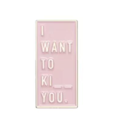 Pin's Émaillé - I Want To Ki.. You
