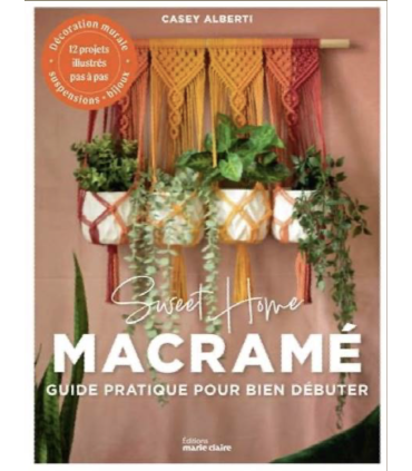 Sweet home macramé - Guide pratique pour bien débuter